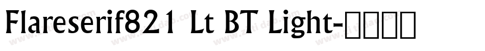 Flareserif821 Lt BT Light字体转换